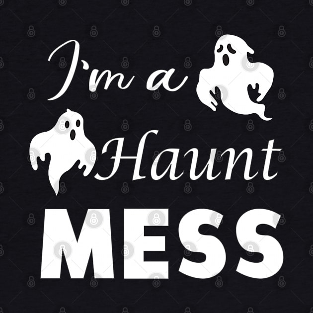 I'm A Haunt Mess by kirayuwi